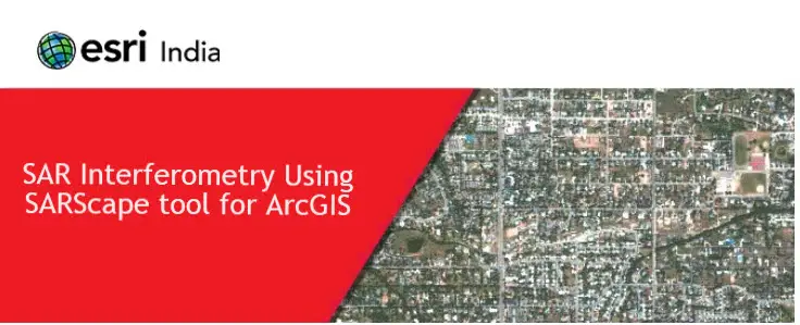 Esri India Webinar on SAR Interferometry using SARScape tool for ArcGIS