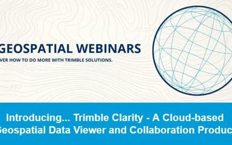 Introducing Trimble Clarity – A Cloud-based Geospatial Data Viewer and Collaboration Product